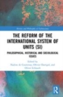 Image for The reform of the international system of units (SI)  : philosophical, historical and sociological issues