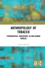Image for Anthropology of tobacco: ethnographic adventures in non-human worlds