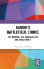 Image for Gandhi&#39;s battlefield choice: the Mahatma, the Bhagavad Gita, and World War II