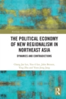 Image for Political economy of new regionalism in Northeast Asia: dynamics and contradictions