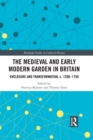 Image for The medieval and early modern garden in Britain: enclosure and transformation, c. 1200-1750