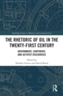 Image for The rhetoric of oil in the twenty-first century: government, corporate, and activist discourses