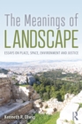Image for The meanings of landscape: essays on place, space, environment and justice