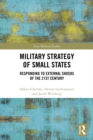 Image for Military strategy of small states: responding to external shocks of the 21st century