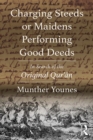 Image for Charging steeds or maidens performing good deeds: in search of the original Qur&#39;an
