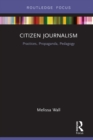 Image for Citizen Journalism: Practices, Propaganda, Pedagogy