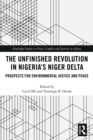 Image for The Unfinished Revolution in Nigeria&#39;s Niger Delta: Prospects for Socio-Economic and Environmental Justice and Peace : 2