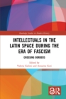 Image for Intellectuals in the Latin Space During the Era of Fascism: Crossing Borders