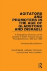 Image for Agitators and promoters in the age of Gladstone and Disraeli: a biographical dictionary of the leaders of British pressure groups founded between 1865 and 1886