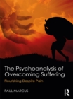 Image for The psychoanalysis of overcoming suffering: flourishing despite pain