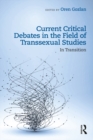Image for Current critical debates in the field of transsexual studies: in transition