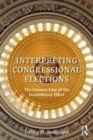 Image for Interpreting congressional elections  : the curious case of the incumbency effect