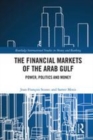 Image for The financial markets of the Arab Gulf  : power, politics and money