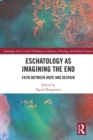 Image for Eschatology as imagining the end: faith between hope and despair