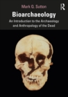 Image for Bioarchaeology: An Introduction to the Archaeology and Anthropology of the Dead