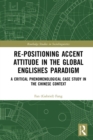 Image for Re-positioning accent attitude in the global Englishes paradigm: a critical phenomenological case study in the Chinese context