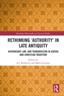 Image for Rethinking &#39;authority&#39; in late antiquity: authorship, law, and transmission in Jewish and Christian tradition