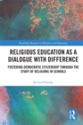 Image for Religious education as a dialogue with difference: fostering democratic citizenship through the study of religions in schools