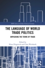 Image for The language of world trade politics: unpacking the terms of trade
