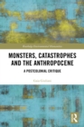 Image for Monsters, Catastrophes and the Anthropocene: A Postcolonial Critique