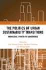 Image for The politics of urban sustainability transitions  : knowledge, power and governance