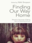 Image for Finding our way home: women&#39;s accounts of being sent to boarding school