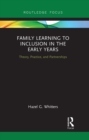 Image for Family learning to inclusion in the early years: theory, practice, and partnerships