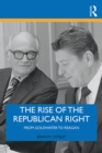 Image for The Rise of the Republican Right: From Goldwater to Reagan