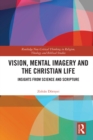 Image for Vision, Mental Imagery and the Christian Life: Insights from Science and Scripture