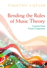 Image for Bending the rules of music theory: lessons from great composers