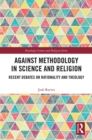 Image for Against methodology in science and religion: recent debates on rationality and theology