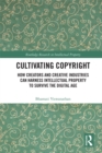 Image for Cultivating Copyright: How Creative Industries Can Harness Intellectual Property to Survive the Digital Age