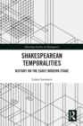 Image for Shakespearean temporalities: history on the early modern stage