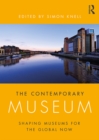 Image for The contemporary museum: shaping museums for the global now