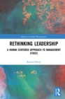 Image for Rethinking leadership: a human centered approach to management ethics