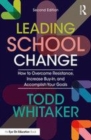 Image for Leading school change  : how to overcome resistance, increase buy-in, and accomplish your goals