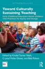 Image for Toward culturally sustaining teaching: early childhood educators honor children with practices for equity and change