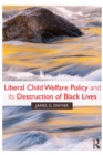 Image for Liberal child welfare policy and its destruction of black lives
