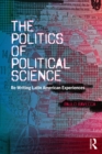 Image for The politics of political science: re-writing Latin American experiences