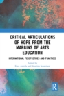 Image for Critical articulations of hope from the margins of arts education: international perspectives and practices