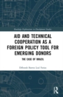 Image for Aid and technical cooperation as a foreign policy tool for emerging donors: the case of Brazil