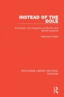 Image for Instead of the dole: an enquiry into integration of the tax and benefit systems