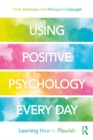 Image for Using Positive Psychology Every Day: Learning How to Flourish