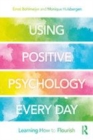 Image for Using positive psychology every day  : learning how to flourish