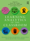 Image for Learning analytics in the classroom: translating learning analytics research for teachers