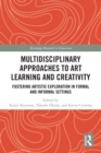 Image for Multidisciplinary approaches to art learning and creativity: fostering artistic exploration in formal and informal settings