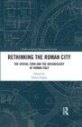 Image for Rethinking the Roman city: the spatial turn and the archaeology of Roman Italy