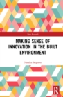 Image for Making sense of innovation in the built environment