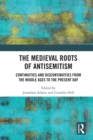 Image for The medieval roots of antisemitism: continuities and discontinuities from the Middle Ages to the present day