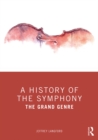 Image for A history of the symphony: the grand genre